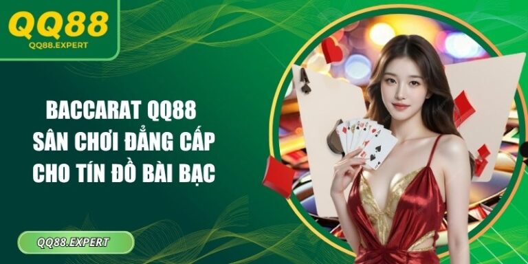 Baccarat QQ88 - Sân Chơi Đẳng Cấp Cho Tín Đồ Bài Bạc 6 Baccarat QQ88