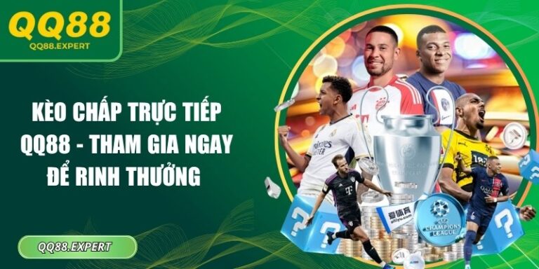 Kèo chấp trực tiếp QQ88