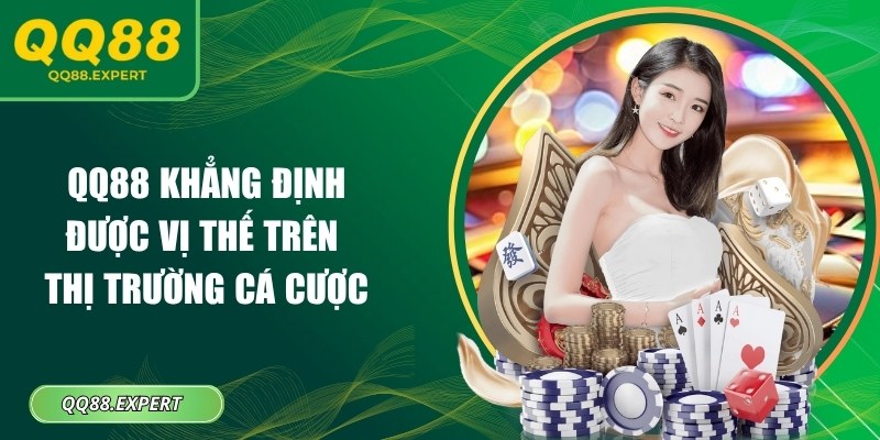 QQ88 khẳng định được vị thế trên thị trường cá cược