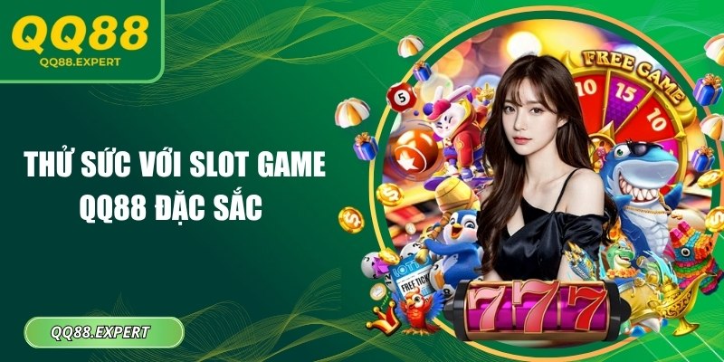Thử sức với slot game QQ88 đặc sắc 