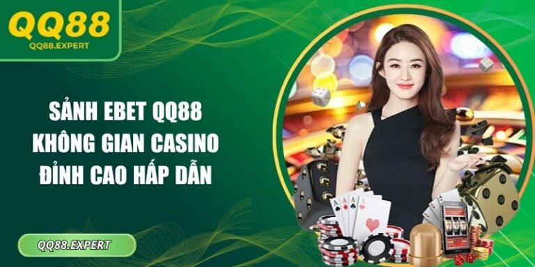 Sảnh EBET QQ88 – Không Gian Casino Đỉnh Cao Hấp Dẫn 3 Sảnh EBET QQ88